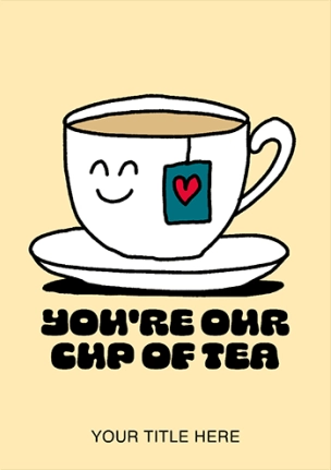 "You're Our Cup Of Tea" Greeting Card