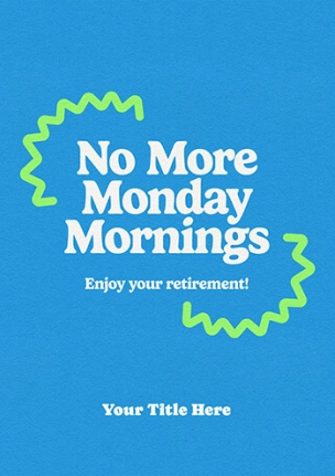 No More Monday Mornings – Fun Retirement Card for Colleagues